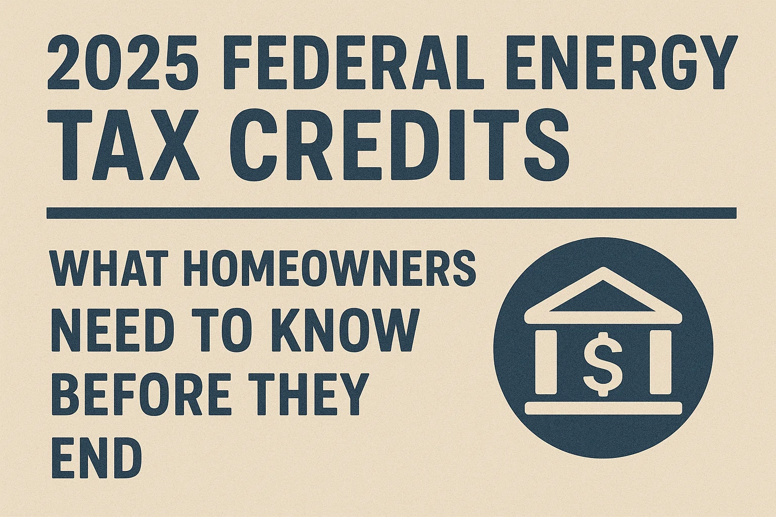 2025 federal energy tax credits what homeowners need to know before they end - galaxy heating & air conditioning 2025 federal energy tax credits what homeowners need to know before they end
