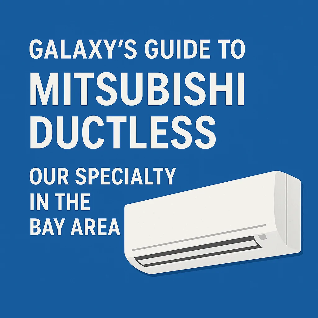 galaxy’s guide to mitsubishi ductless – our specialty in the bay area