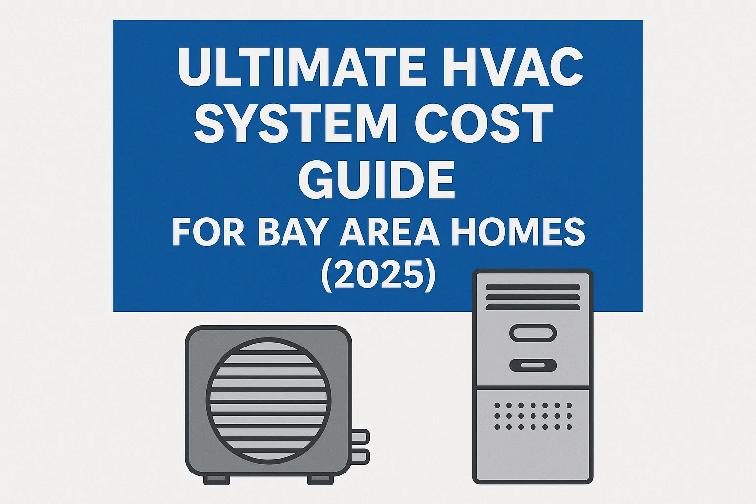 ultimate hvac system cost guide for bay area homes (2025)